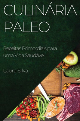Culinária Paleo: Receitas Primordiais para uma Vida Saudável (Portuguese Edition)