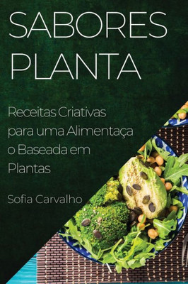 Sabores Planta: Receitas Criativas para uma Alimentação Baseada em Plantas (Portuguese Edition)