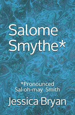 Salome Smythe*: *Pronounced Sal-oh-may Smith