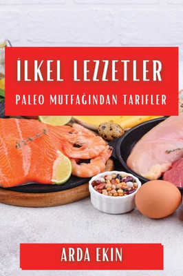 Ilkel Lezzetler: Paleo Mutfagindan Tarifler (Turkish Edition)