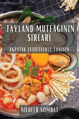 Tayland Mutfaginin Sirlari: Egzotik Lezzetlerle Tanisin (Turkish Edition)