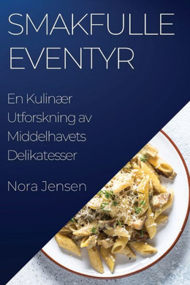 Smakfulle Eventyr: En Kulinær Utforskning av Middelhavets Delikatesser (Norwegian Edition)