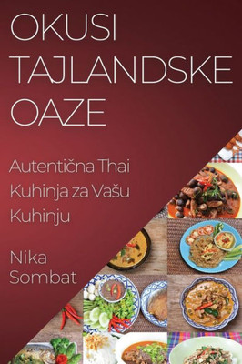 Okusi Tajlandske Oaze: Autenticna Thai Kuhinja za Vasu Kuhinju (Croatian Edition)