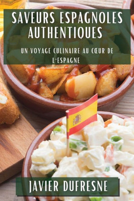 Saveurs Espagnoles Authentiques: Un Voyage Culinaire au Coeur de l'Espagne (French Edition)