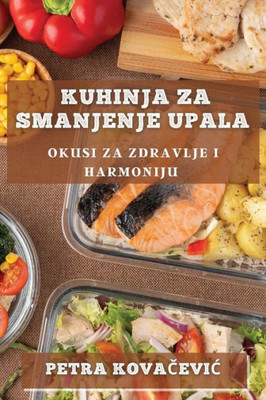Kuhinja za Smanjenje Upala: Okusi za Zdravlje i Harmoniju (Croatian Edition)