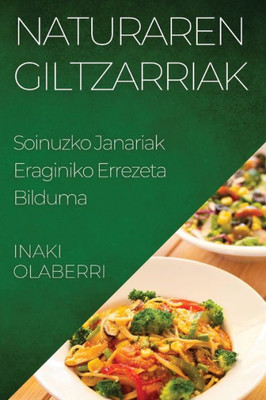 Naturaren Giltzarriak: Soinuzko Janariak Eraginiko Errezeta Bilduma (Basque Edition)