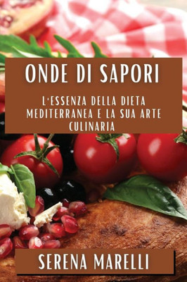 Onde di Sapori: L'essenza della dieta mediterranea e la sua arte culinaria (Italian Edition)