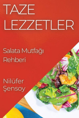Taze Lezzetler: Salata Mutfagi Rehberi (Turkish Edition)