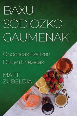 Baxu Sodiozko Gaumenak: Ondorioak Itzaltzen Dituen Errezetak (Basque Edition)