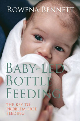 Baby Led Bottle Feeding: The Key to Problem-free Feeding