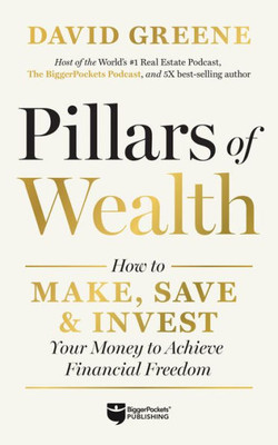 Pillars of Wealth: How to Make, Save, and Invest Your Money to Achieve Financial Freedom