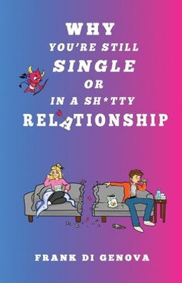 WHY YOURE STILL SINGLE OR IN A SH*TTY RELATIONSHIP: Discover Polarity And Supercharge Your Love Life