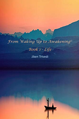 From Waking Up to Awakening© Book 1 - Life