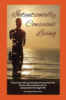 Intentionally Conscious Living: A journal with gratitude and quotes for those who choose not to sleepwalk through life