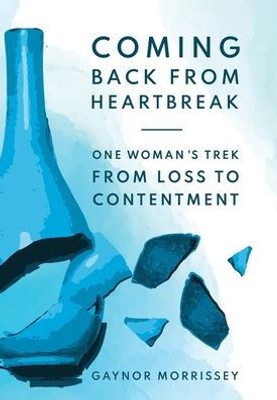 Coming Back From Heartbreak: The story of one woman's trek from loss to contentment