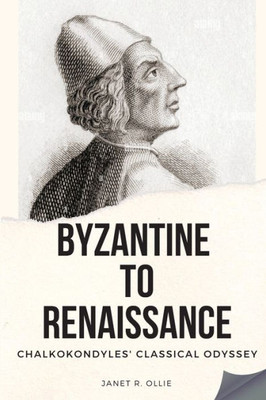 Byzantine to Renaissance: Chalkokondyles' Classical Odyssey