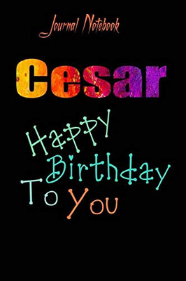 Cesar: Happy Birthday To you Sheet 9x6 Inches 120 Pages with bleed - A Great Happy birthday Gift