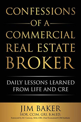 Confessions of a Commercial Real Estate Broker: Daily Lessons Learned From Life and CRE