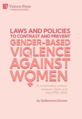 Laws and policies to contrast and prevent Gender-Based Violence Against Women: A comparative analysis between Spain and Italy (1993-2015) (Women's Studies)