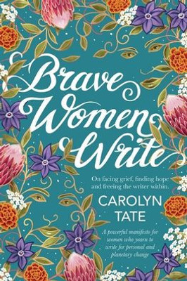 Brave Women Write: On facing grief, finding hope and freeing the writer within.