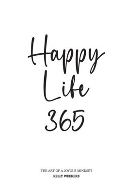 Happy Life 365: The art of a joyous mindset