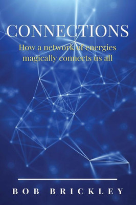 Connections: How a Network of Energies Magically Connect Us All