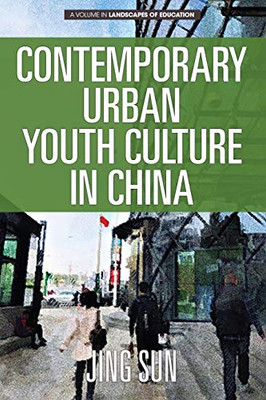 Contemporary Urban Youth Culture in China: A Multiperspectival Cultural Studies of Internet Subcultures (Landscapes of Education)
