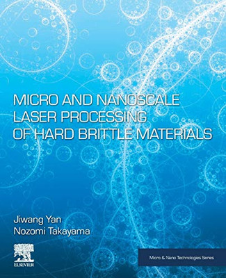 Micro and Nanoscale Laser Processing of Hard Brittle Materials (Micro and Nano Technologies)