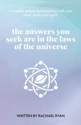 The answers you seek are in the laws of the universe