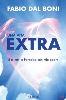 Una vita EXTRA: 8 minuti in Paradiso con mio padre (Italian Edition)