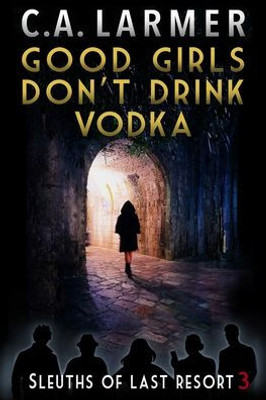 Good Girls Don't Drink Vodka (Sleuths of Last Resort)
