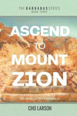 Ascend to Mount Zion: Worship at His Footstool (Barnabas)