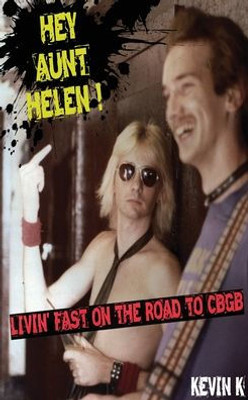 Hey Aunt Helen !: Livin' Fast On The Road To CBGB
