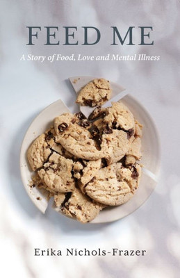Feed Me: A Story of Food, Love and Mental Illness