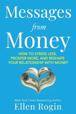 Messages from Money: How to Stress Less, Prosper More, and Reshape Your Relationship with Money