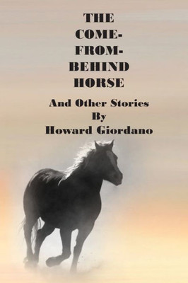 THE COME-FROM-BEHIND HORSE And Other Stories