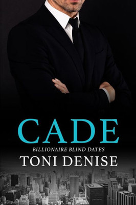 Cade: A Steamy Billionaire Second Chance Romance (Billionaire Blind Dates)