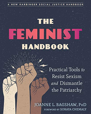 The Feminist Handbook: Practical Tools to Resist Sexism and Dismantle the Patriarchy (The Social Justice Handbook Series)