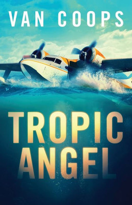 TROPIC ANGEL: A Luke Angel Coastal Thriller (Archangel Aviation Thrillers)
