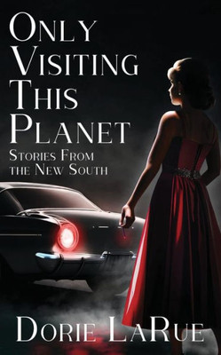 Only Visiting This Planet: Stories from the New South