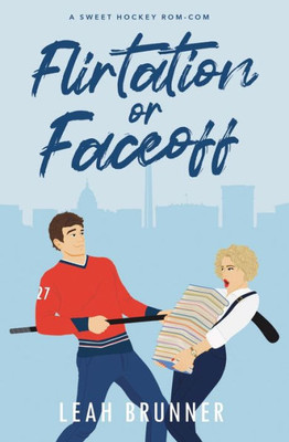 Flirtation or Faceoff: An Enemies to Lovers Hockey Romcom (D.C. Eagles Hockey)