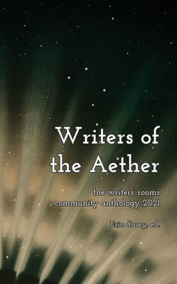 Writers of the Aether: The Writers' Rooms Community Anthology 2021