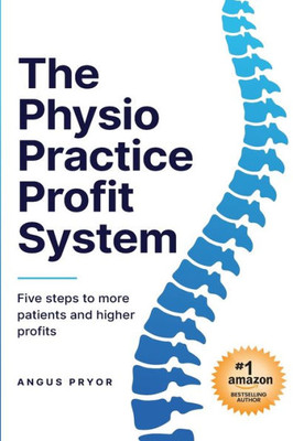 The Physio Practice Profit System: Five steps to more patients and higher profits
