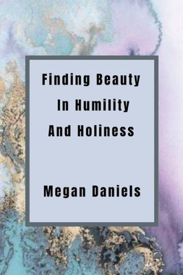 Finding Beauty and Humility in Holiness