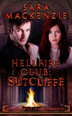 Hellfire Club - Sutcliffe: An Immortal Warriors Novel: (Book 3)