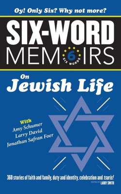 Six Word Memoirs On Jewish Life: 360 Stories of faith and family, duty and identity, celebration and tsuris!