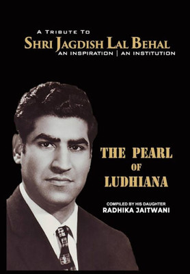 The Pearl of Ludhiana: A Tribute to Shree Jadgish Lal Behal