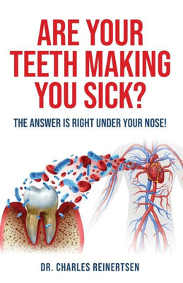 Are Your Teeth Making You Sick?