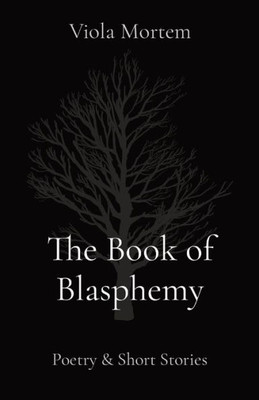 The Book of Blasphemy: Poetry & Short Stories