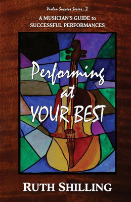 Performing at Your Best: A Musician's Guide to Successful Performances (Violin Success)